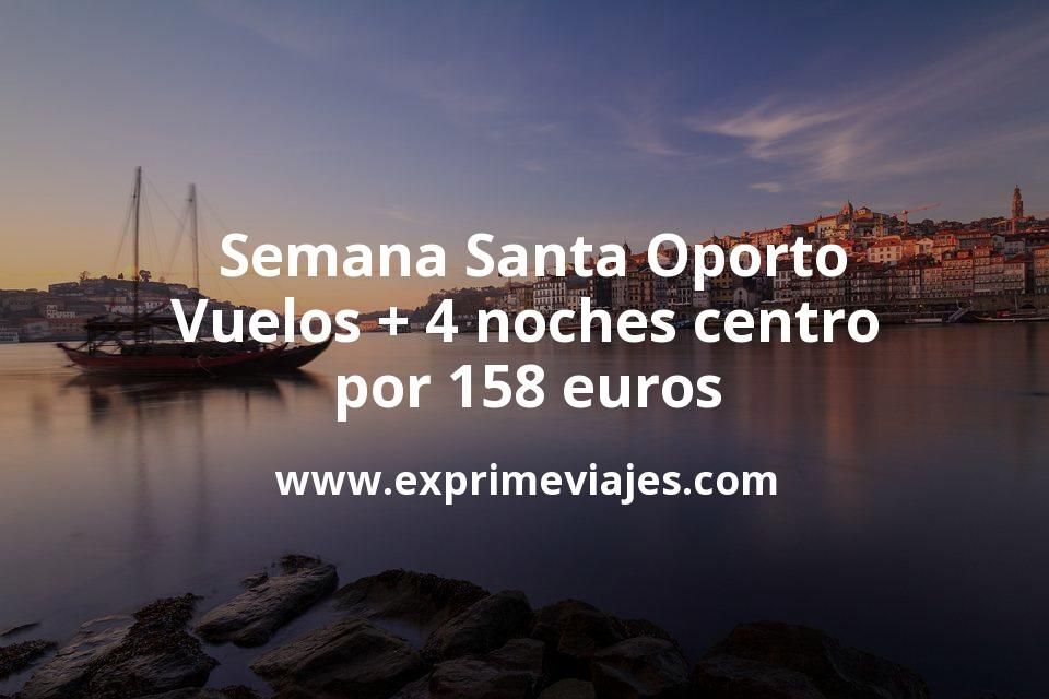 🇵🇹 Semana Santa Oporto: Vuelos + 4 noches centro por 158 euros