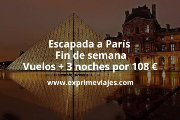 🇫🇷 Escapada a París en Fin de semana: Vuelos + 3 noches por 108 euros