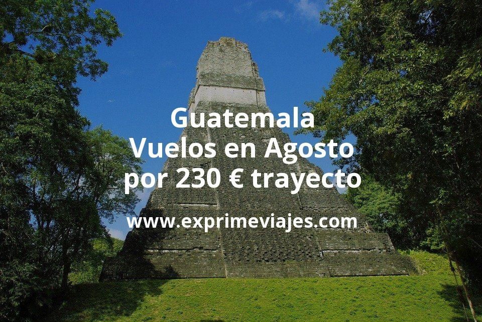 ✈️ Vuelos a Guatemala en Agosto por 230 euros trayecto