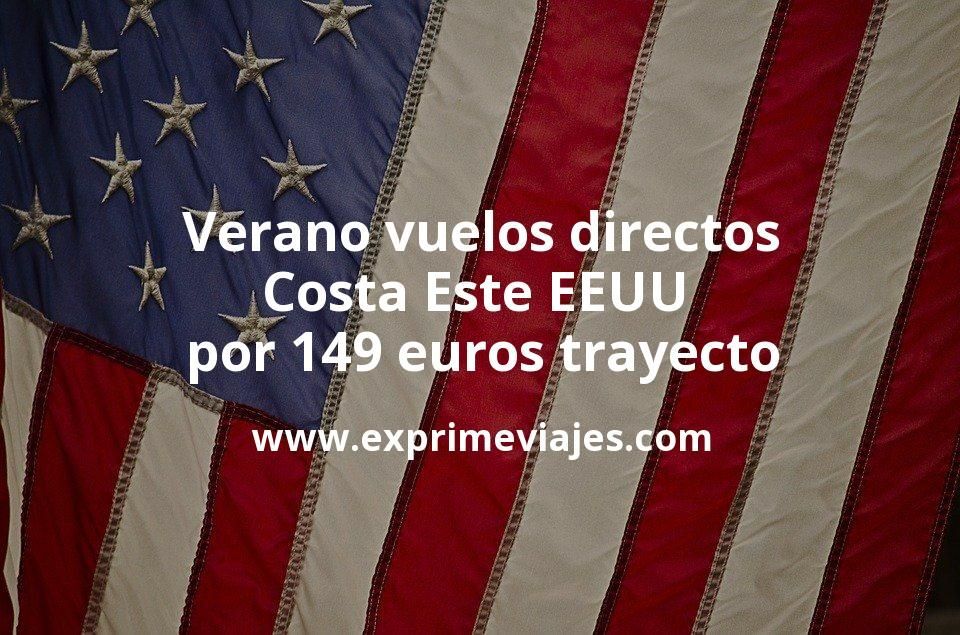 🇺🇸 Vuelos directos a Costa Este de EEUU en Verano por 149 euros trayecto