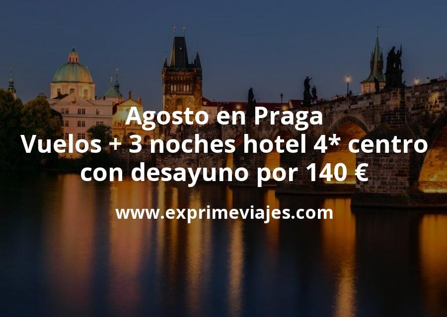 🇨🇿 Agosto en Praga: Vuelos + 3 noches hotel 4* centro con desayuno por 140 euros