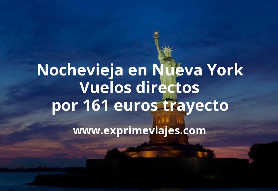 🇺🇸 Nochevieja en Nueva York: Vuelos directos por 161 euros trayecto