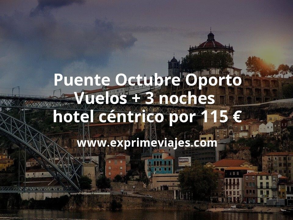🇵🇹 Puente Octubre Oporto: Vuelos + 3 noches hotel céntrico por 115 euros