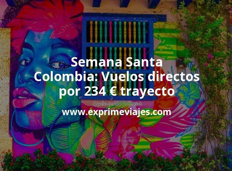 🇨🇴 Semana Santa en Colombia: Vuelos directos por 234 euros trayecto