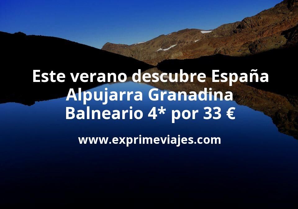 🇪🇸 Este verano descubre España: Alpujarra Granadina balneario 4* por 32 € p.p/noche