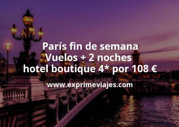 🇫🇷 París fin de semana: Vuelos + 2 noches hotel boutique 4* por 108 euros