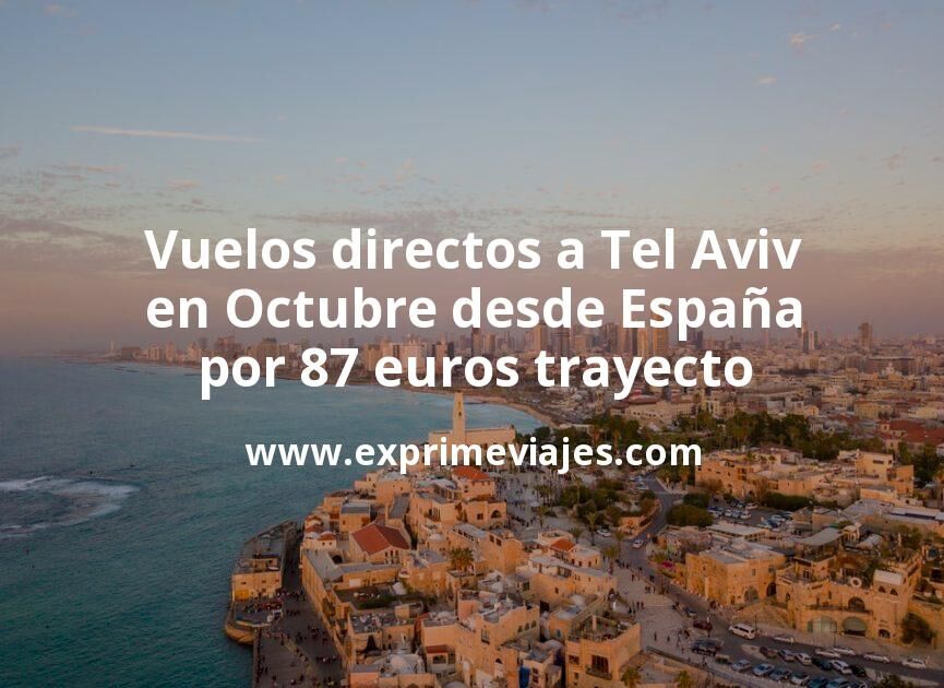🇪🇸 Vuelos directos a Tel Aviv en Octubre desde España por 87 euros trayecto