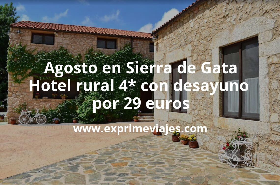 🏨 Agosto en Sierra de Gata: Hotel rural 4* con desayuno por 29 € p.p/noche