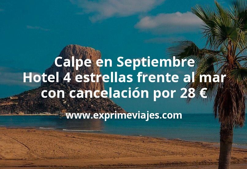 🏨 Calpe en Septiembre: Hotel 4 estrellas frente al mar con cancelación por 28 € p.p/noche