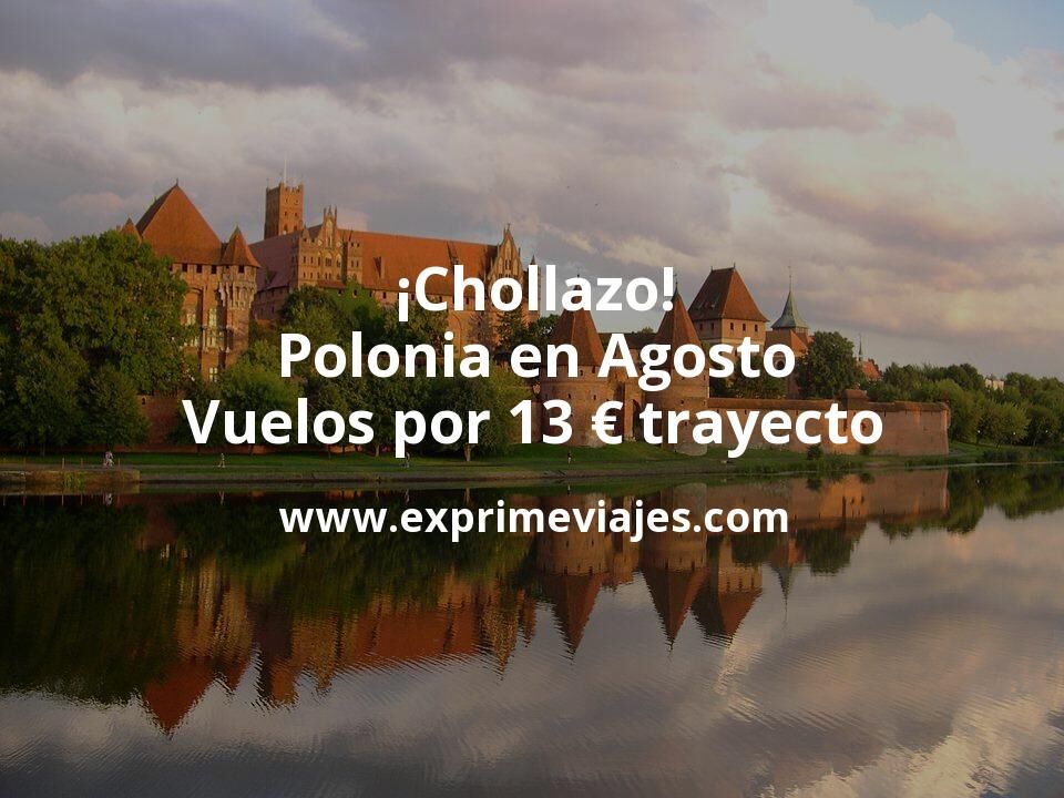 🇵🇱 Polonia en Agosto: Vuelos por 13 euros trayecto