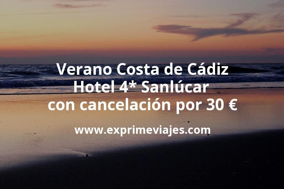 🇪🇸 Verano Costa de Cádiz: Hotel 4* Sanlúcar con cancelación por 30 € p.p/noche