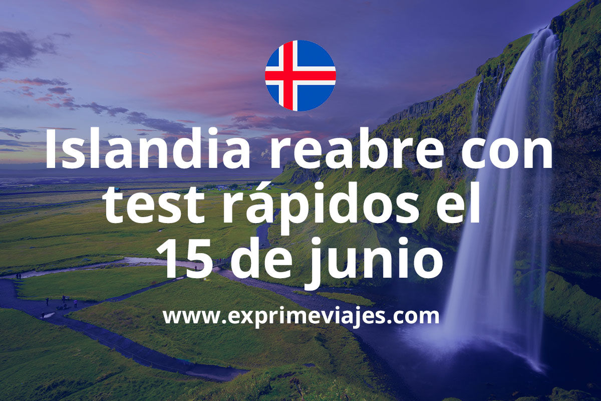 🇮🇸 Islandia reabre el 15 de junio con test gratis de Covid-19