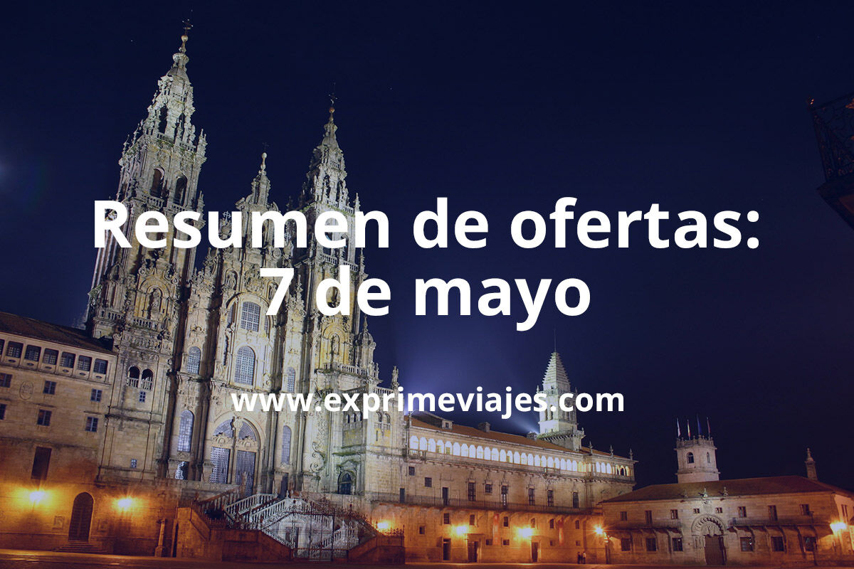 ✈️ Resumen de ofertas y chollos – 7 de mayo