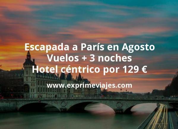 🇫🇷 Escapada a París en Agosto: Vuelos + 3 noches hotel céntrico por 129 euros