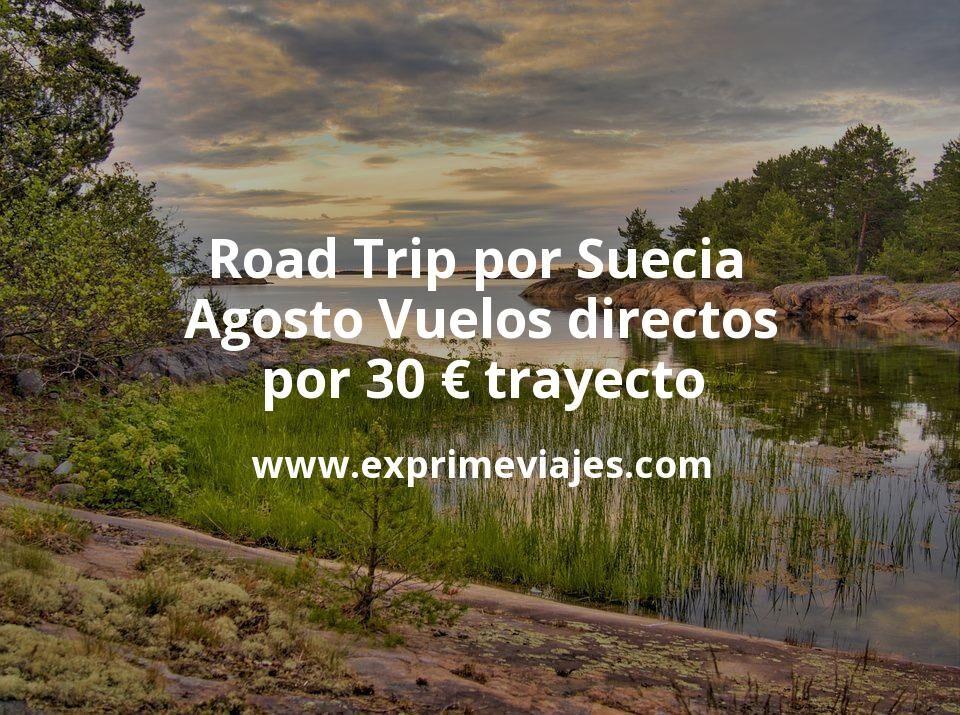 🇸🇪 Road Trip por Suecia en Agosto: Vuelos directos por 30 € trayecto