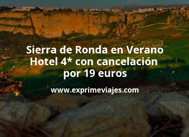 🏨 Sierra de Ronda en Verano: Hotel 4* con cancelación por 19 € p.p/noche