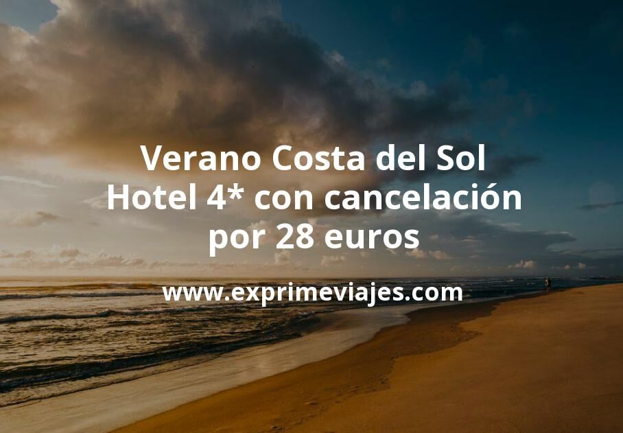 🇪🇸 Verano Costa del Sol: Hotel 4* con cancelación por 28 € p.p/noche