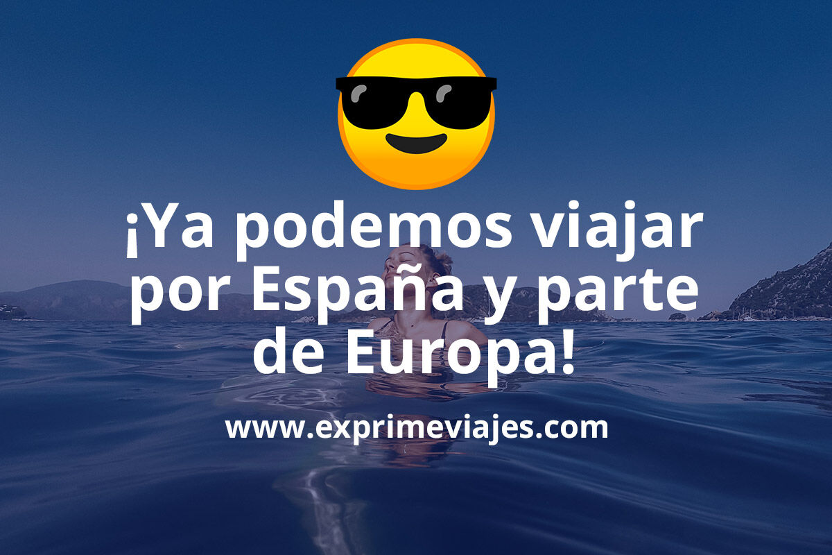 🇪🇸 Ya es realidad! Podemos viajar por España y parte de Europa