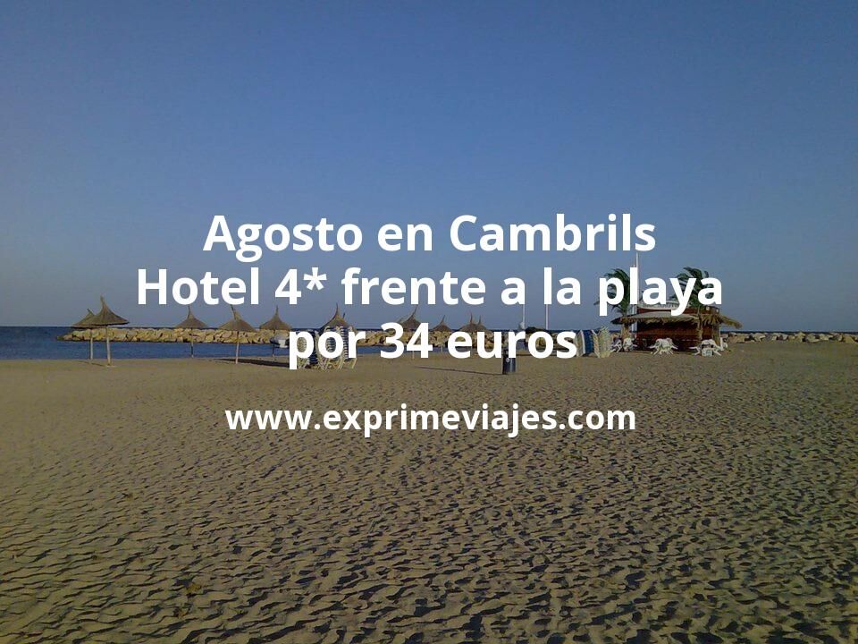 🇪🇸 Agosto en Cambrils: Hotel 4* frente a la playa por 34 € p.p/noche