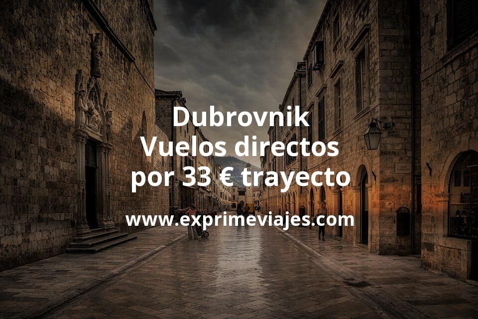 🇭🇷 Dubrovnik: Vuelos directos por 33 euros trayecto