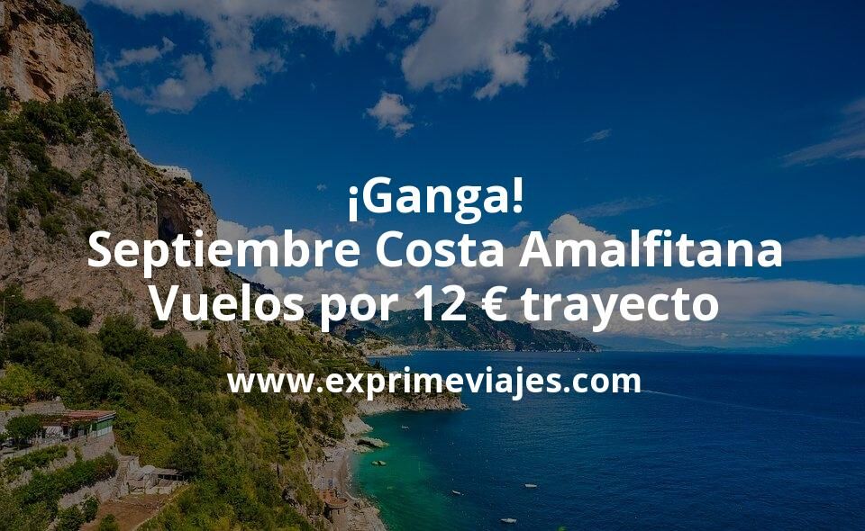 🇮🇹 Septiembre Costa Amalfitana: Vuelos por 12 euros trayecto