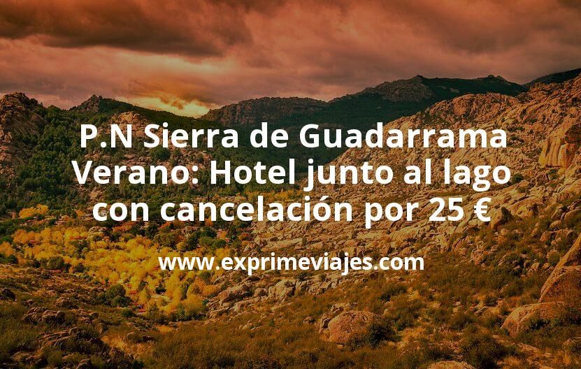 🏨 Sierra de Guadarrama en Verano: Hotel junto al lago con cancelación por 25 € p.p/noche