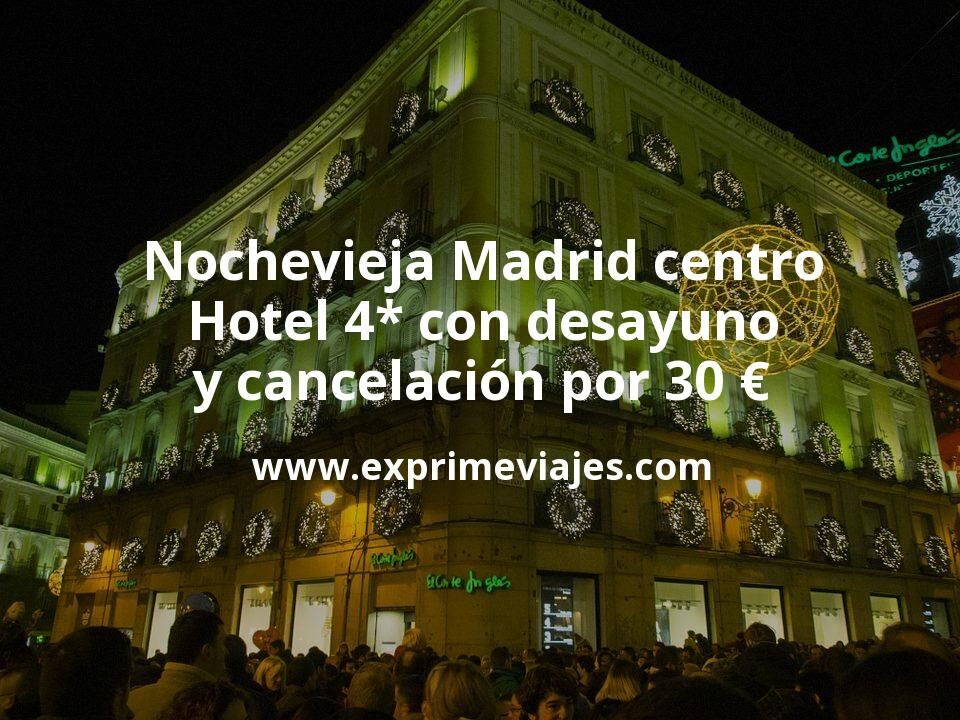 🇪🇸 Nochevieja en Madrid centro: Hotel 4* con desayuno y cancelación por 30 € p.p/noche