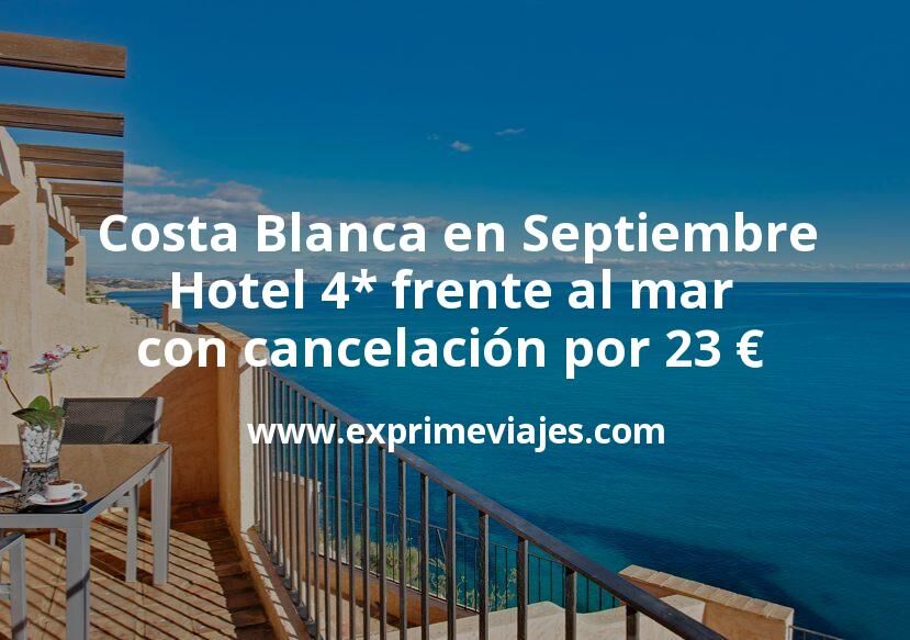 🏨 Costa Blanca en Septiembre: Hotel 4 estrellas frente al mar con cancelación por 23 € p.p/noche