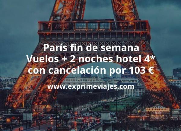 🇫🇷 París fin de semana: Vuelos + 2 noches hotel 4* con cancelación por 103 euros