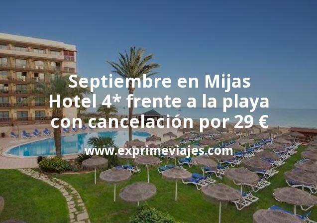 🇪🇸 Septiembre en Mijas: Hotel 4* frente a la playa con cancelación por 29 € p.p/noche