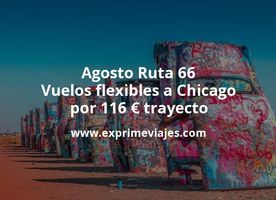 🇺🇸 Agosto Ruta 66: Vuelos flexibles a Chicago por 116 euros trayecto