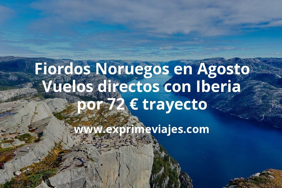 🇳🇴 Fiordos Noruegos en Agosto: Vuelos directos con Iberia por 72 euros trayecto