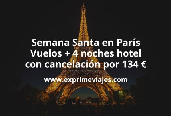 🇫🇷 Semana Santa en París: Vuelos + 4 noches hotel con cancelación por 134 euros