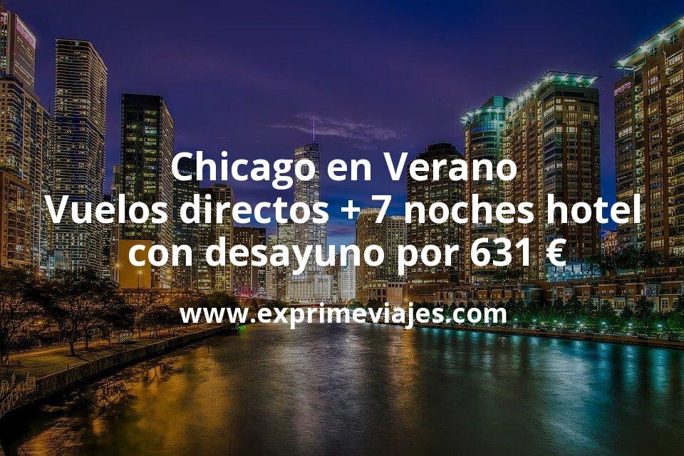 🇺🇸 Chicago en Verano: Vuelos directos + 7 noches hotel centro con desayuno por 631 euros