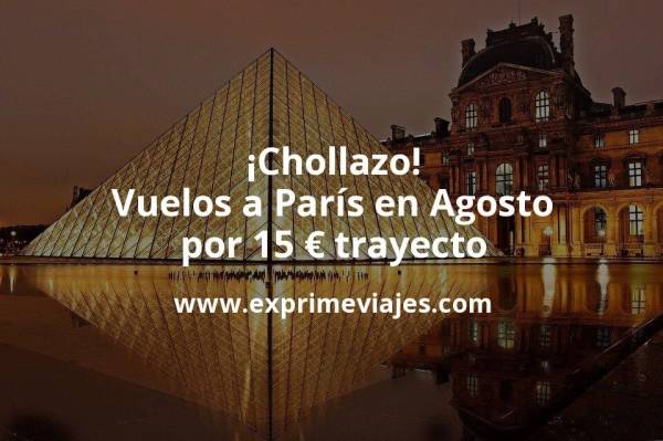 🇫🇷 Vuelos a París en Agosto por 15 euros trayecto