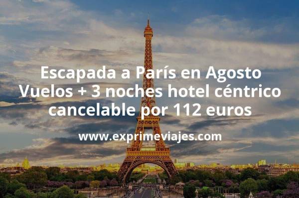 🇫🇷 Escapada a París en Agosto: Vuelos + 3 noches hotel céntrico cancelable por 112 euros