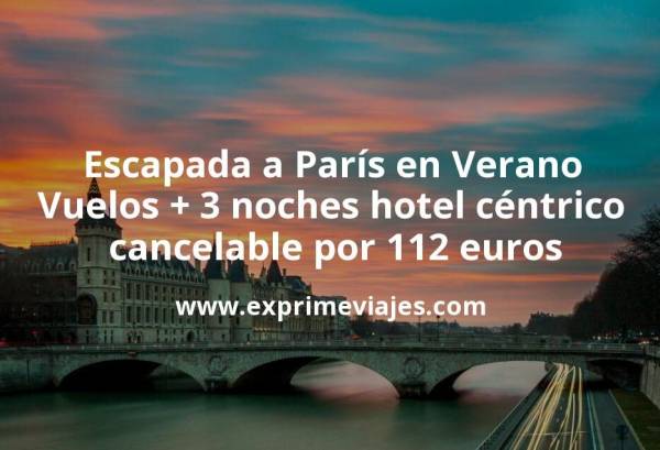 🇫🇷 Escapada a París en Verano: Vuelos + 3 noches hotel céntrico cancelable por 112 euros