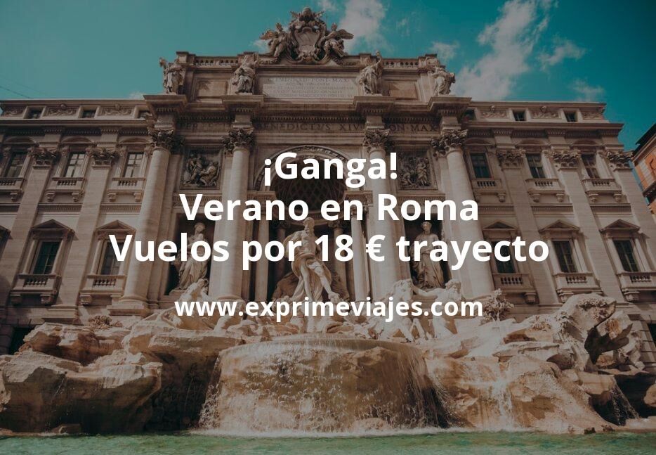 🇮🇹 Verano en Roma: Vuelos por 18 euros trayecto