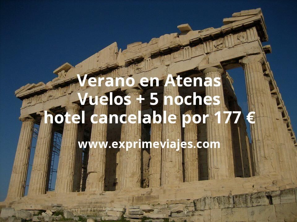 🇬🇷 Verano en Atenas: Vuelos + 5 noches hotel cancelable por 177 euros