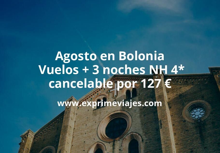 ✈️ Agosto en Bolonia: Vuelos + 3 noches NH 4* cancelable por 127 euros