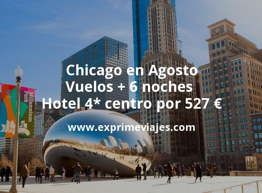 🇺🇸 Chicago en Agosto: Vuelos + 6 noches hotel 4* en el centro por 527 euros