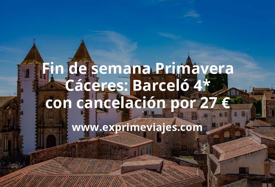 🧳 Fin de semana Primavera Cáceres: Barceló 4* con cancelación por 27 € p.p/noche