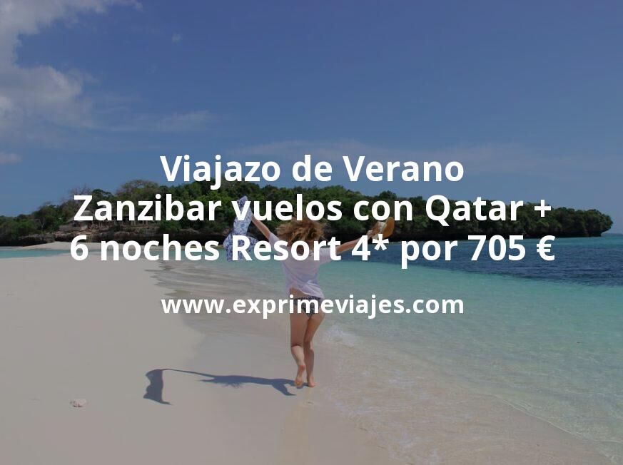 🇹🇿 Viajazo de Verano: Zanzibar vuelos con Qatar + 6 noches Resort 4* por 705 euros