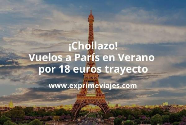 🇫🇷 Vuelos a París en Verano por 18 euros trayecto