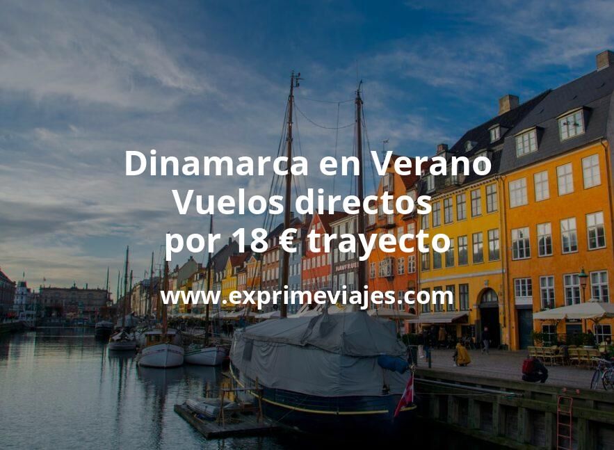 🇩🇰 Dinamarca en Verano: Vuelos directos por 18 euros trayecto