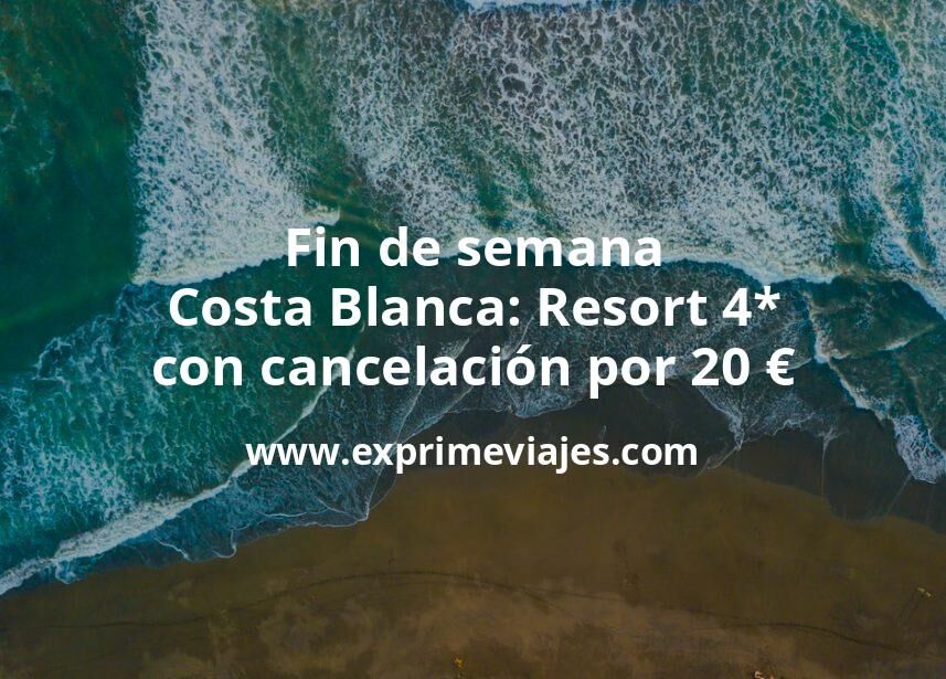 🧳 Fin de semana Costa Blanca: Resort 4* con cancelación por 20 € p.p/noche