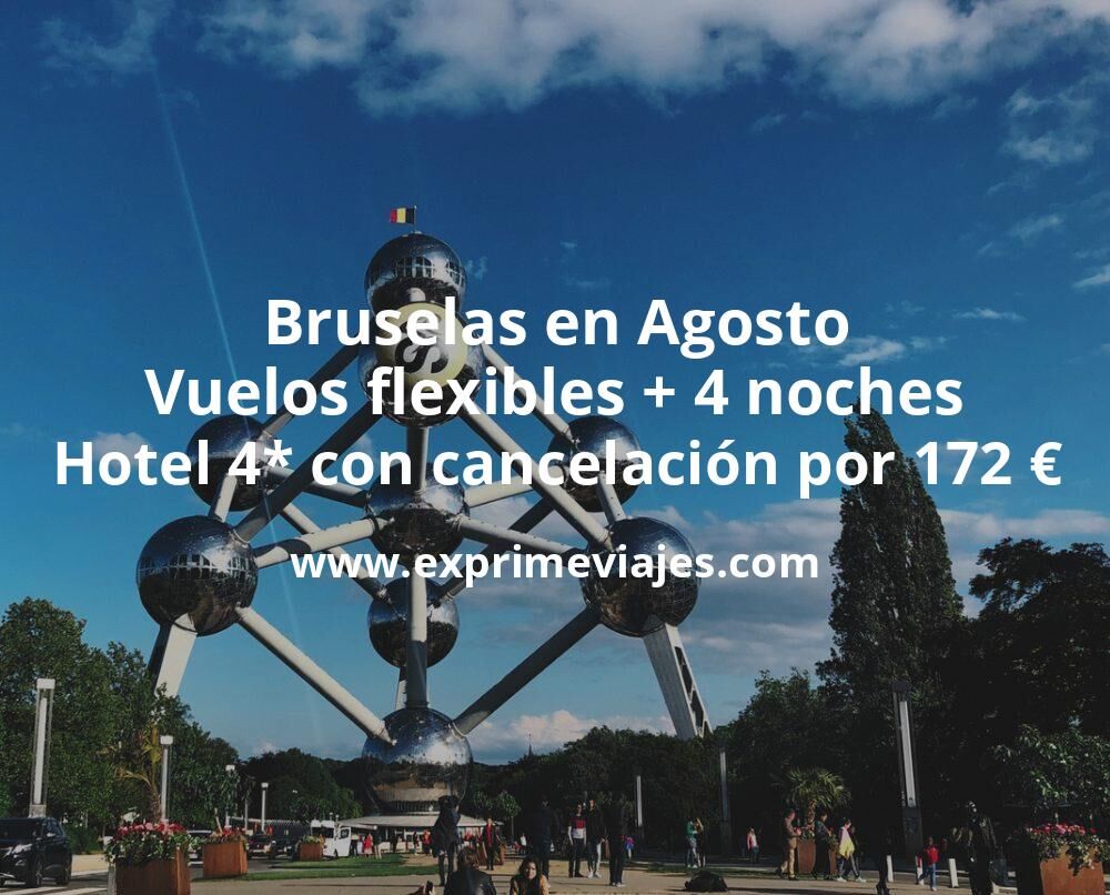 🇧🇪 Bruselas en Agosto: Vuelos flexibles + 4 noches hotel 4* con cancelación por 172 euros