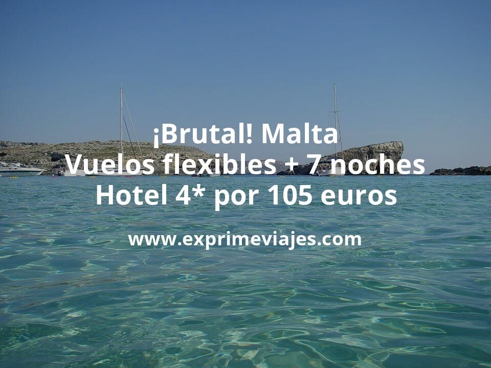 🇲🇹 Malta: Vuelos flexibles + 7 noches hotel 4* por 105 euros