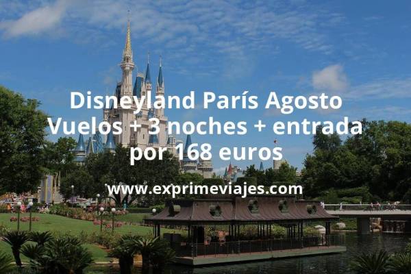 🇫🇷 Disneyland París Agosto: Vuelos + 3 noches + entrada por 168 euros