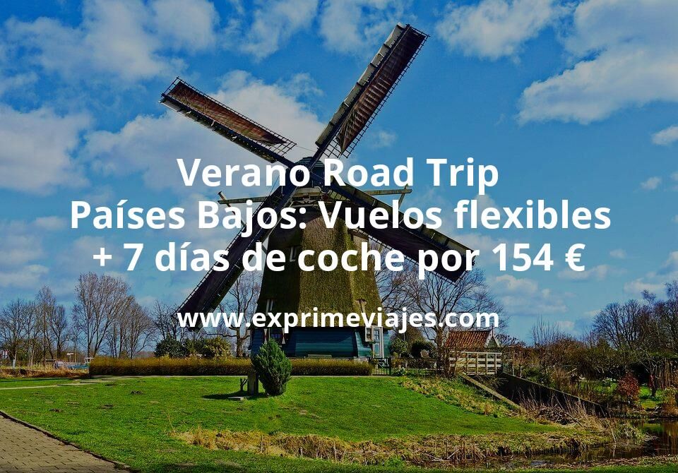 🇳🇱 Verano Road Trip por Países Bajos: Vuelos flexibles + 7 días de coche por 154 euros p.p